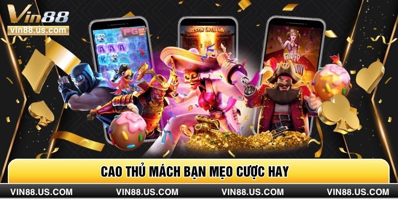 Cao thủ mách bạn mẹo cược hay