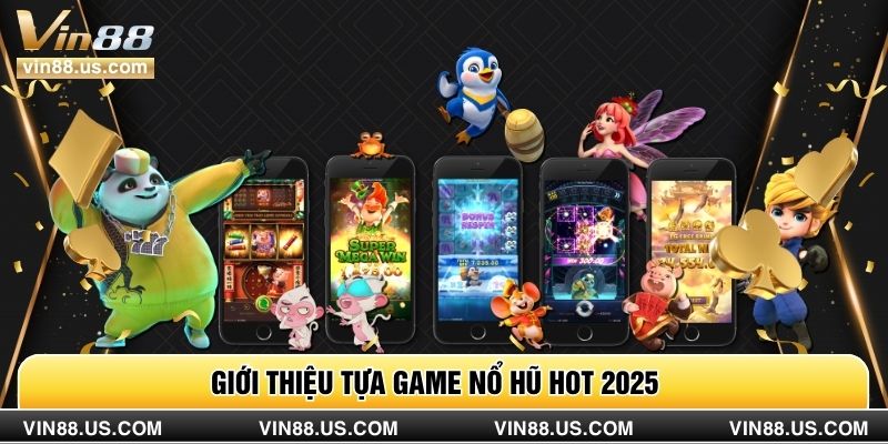 Giới thiệu tựa game nổ hũ hot 2025