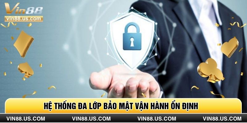 Hệ thống đa lớp bảo mật vận hành ổn định