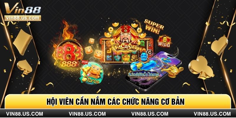Hội viên cần nắm các chức năng cơ bản