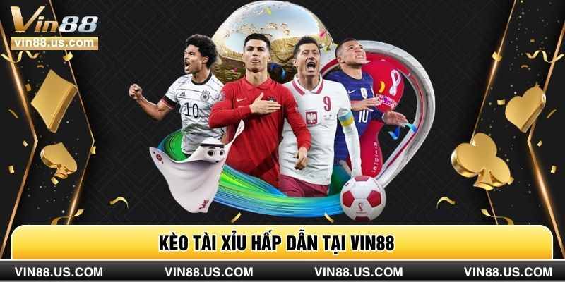 Kèo tài xỉu hấp dẫn tại Vin88