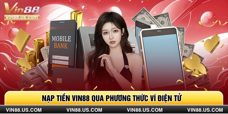 Nạp tiền Vin88 qua phương thức ví điện tử