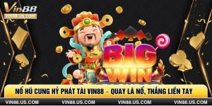 Nổ Hũ Cung Hỷ Phát Tài Vin88 – Quay Là Nổ, Thắng Liền Tay