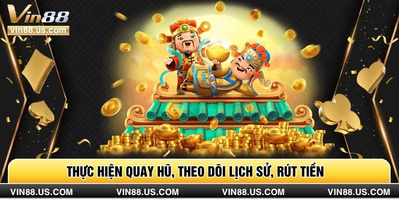 Thực hiện quay hũ, theo dõi lịch sử, rút tiền